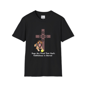 Dogs  Are  Proof  That  God’s  Faithfulness  Is  Eternal  - Unisex Softstyle T-Shirt